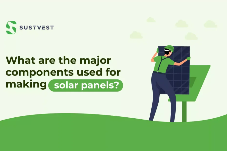 what are the major components used for making solar panels