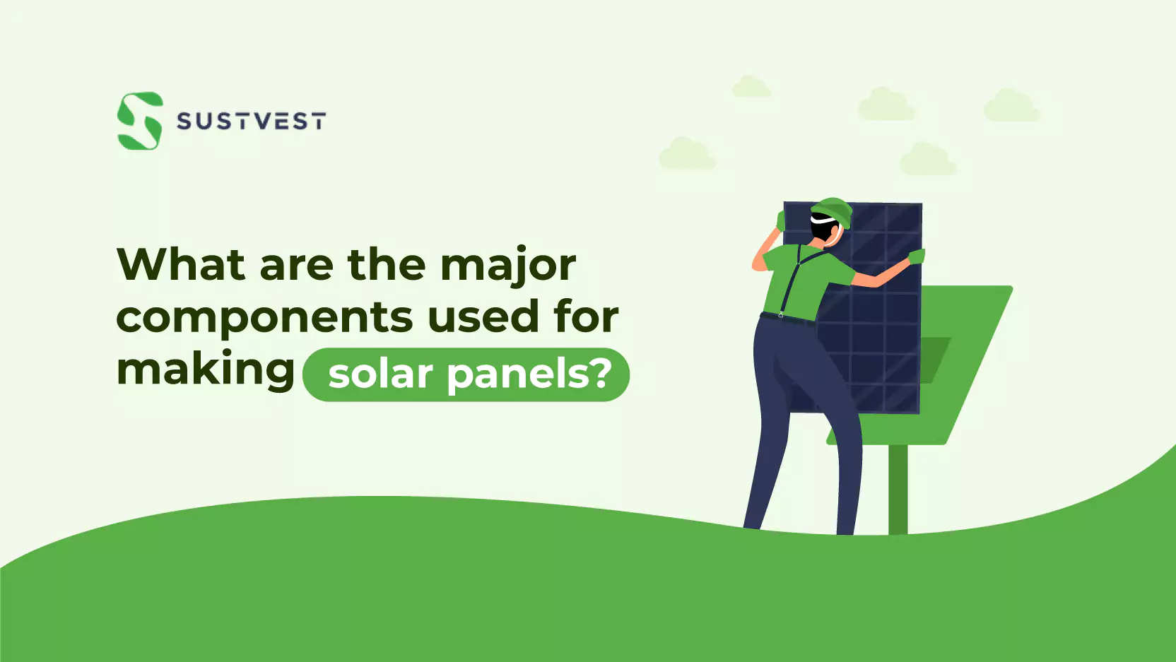 Explore what are the major components used for making solar panels