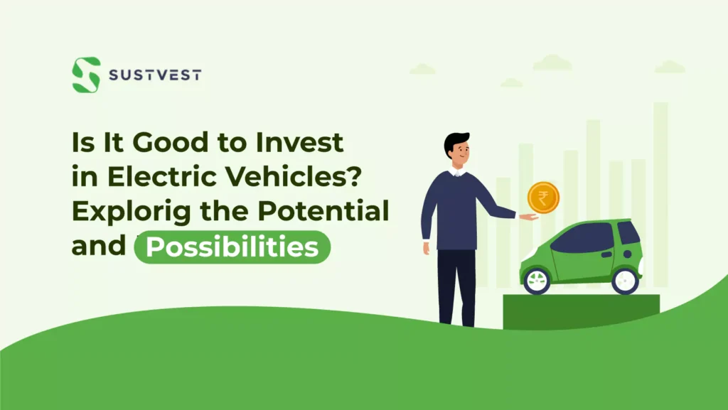 Is It Good to Invest in Electric Vehicles? Exploring the Potential and Possibilities